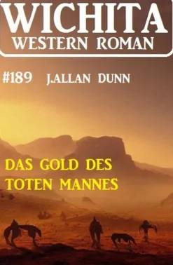 Uksak E-Books Wildwestromane*Das Gold des toten Mannes: Wichita Western Roman 189