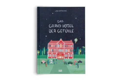Hatje Cantz Verlag GmbH 3-6 Jahre*Das Grand Hotel der Gefühle. Wenn Liebe, Wut und Dankbarkeit bei uns einziehen: Gefühle beschreiben und benennen.