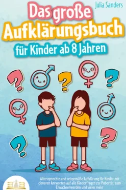 EoB Pädagogik*Das große Aufklärungsbuch für Kinder ab 8 Jahren: Altersgerechte und zeitgemäße Aufklärung für Kinder mit cleveren Antworten auf alle Kinderfragen zur Pubertät, zum Erwachsenwerden und vieles mehr