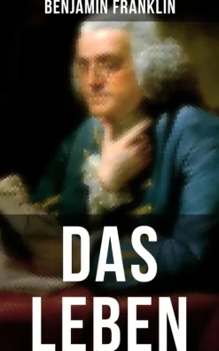 Musaicum Books Geschichte*Das Leben Benjamin Franklins