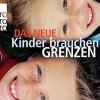 Das neue Kinder brauchen Grenzen*Rowohlt Taschenbuch