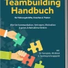 Das Teambuilding Handbuch für Führungskräfte, Coaches & Trainer: Wie Sie Kommunikation, Vertrauen, Motivation & gutes Arbeitsklima fördern - inkl. 55 Teamspiele, Workbook & Teambesprechungs-Guide*Edition Lunerion Outlet