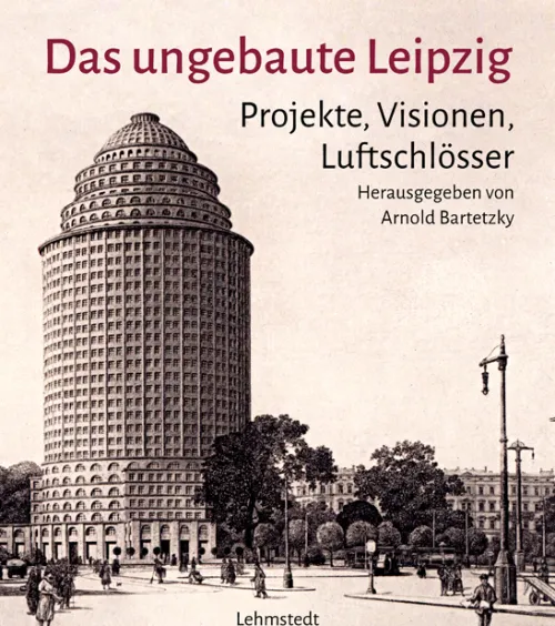 Lehmstedt Verlag Architektur-Das ungebaute Leipzig