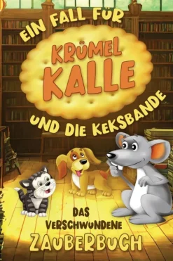 Das verschwundene Zauberbuch - Ein Fall für Krümel Kalle und die Keksbande*tredition Online