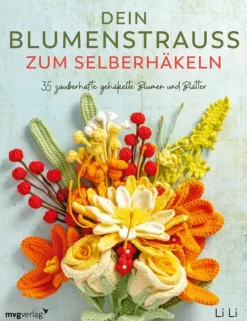 Münchner Verlagsgruppe Hobby & Selbermachen*Dein Blumenstrauß zum Selberhäkeln