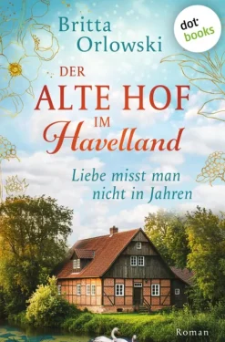 dotbooks Enemies To Lovers*Der alte Hof im Havelland - Liebe misst man nicht in Jahren