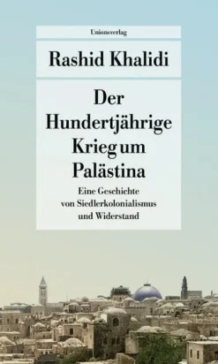 Unionsverlag Politik*Der Hundertjährige Krieg um Palästina