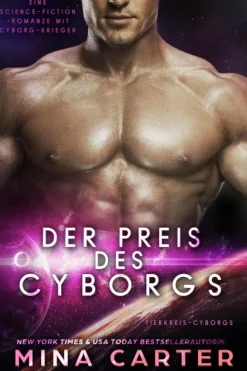 Mina Carter Nahe Zukunft-Der Preis des Cyborgs : Eine Cyborg-Krieger Science-Fiction-Romanze (Tierkreis-Cyborgs, #2)