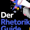 Der Rhetorik Guide: Die ultimative Komplettanleitung zur Verbesserung von Ausdrucksweise und Wortschatz für glasklare Kommunikation und geballte Sprachkompetenz - inkl. Workbook*Edition Lunerion Outlet