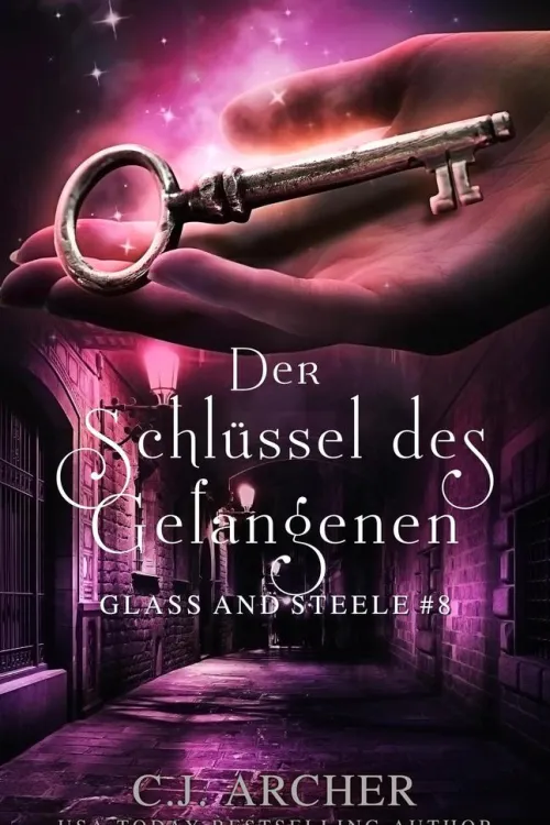 Der Schlüssel des Gefangenen: Glass and Steele (Glass and Steele Serie, #8)*C.J. Archer New