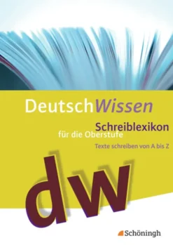 Schoeningh Verlag Mittlere Reife·Deutsch*Deutsch Wissen. Texte schreiben von A bis Z - Schreiblexikon für die Oberstufe