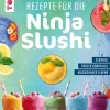 frechverlag GmbH Wein & Getränke*Die 150 besten Rezepte für die Ninja Slushi
