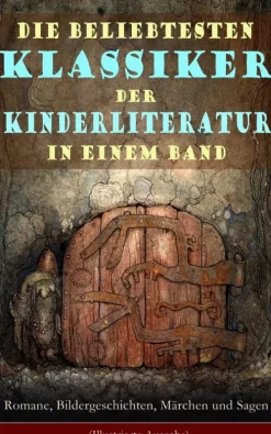e-artnow Klassiker|Märchen & Sagen*Die beliebtesten Klassiker der Kinderliteratur in einem Band: Romane, Bildergeschichten, Märchen und Sagen (Illustrierte Ausgabe)
