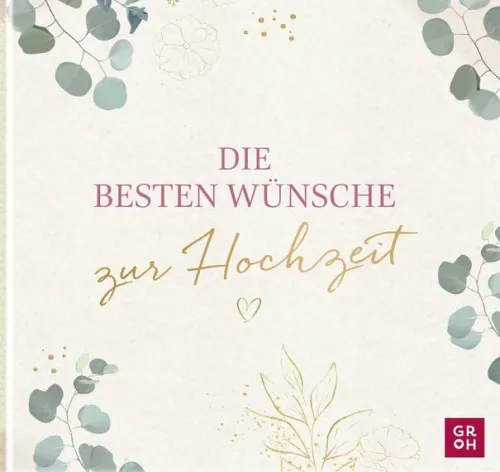 Groh Verlag Liebe & Hochzeit-Die besten Wünsche zur Hochzeit