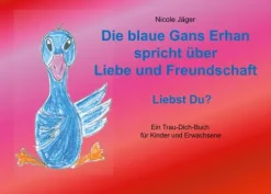 BoD - Books on Demand Familie & Freundschaft-Die blaue Gans Erhan spricht über Liebe und Freundschaft