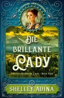 Die brillante Lady: Ein Steampunk - Abenteuerroman (EINE ERFINDERISCHE LADY, #4)*Moonshell Books, Inc. Discount