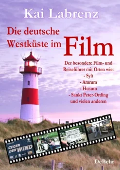 Verlag DeBehr eBooks Reiseführer|Hotel- & Restaurantführer-Die deutsche Westküste im Film - Der besondere Film- und Reiseführer mit Orten wie: - Sylt - Amrum - Husum - Sankt Peter-Ording und vielen anderen