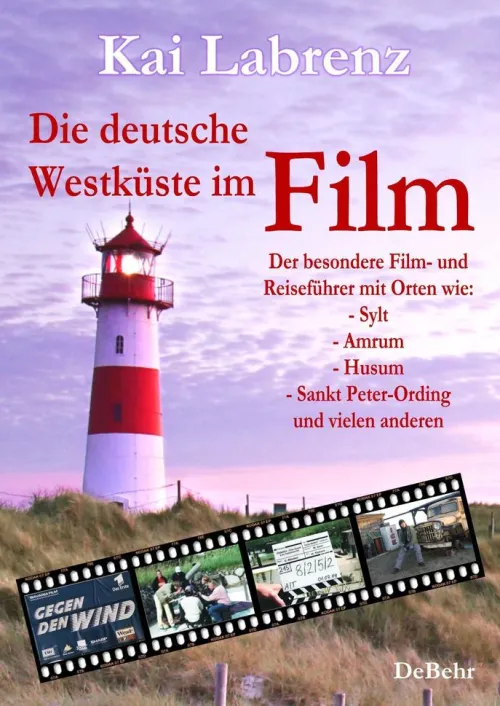 Verlag DeBehr eBooks Reiseführer|Hotel- & Restaurantführer-Die deutsche Westküste im Film - Der besondere Film- und Reiseführer mit Orten wie: - Sylt - Amrum - Husum - Sankt Peter-Ording und vielen anderen