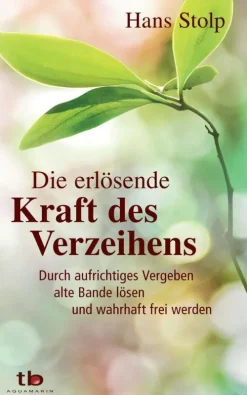 Aquamarin Verlag Lebensratgeber-Die erlösende Kraft des Verzeihens: Durch aufrichtiges Vergeben alte Bande lösen und wahrhaft frei werden