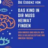 Equilibrium Press Lebensratgeber-Die Essenz von Das Kind in dir muss Heimat finden: Dein inneres Kind heilen: Der Weg zu Selbstakzeptanz und innerem Frieden