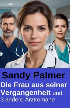 Uksak E-Books Anthologien*Die Frau aus seiner Vergangenheit und 3 andere Arztromane