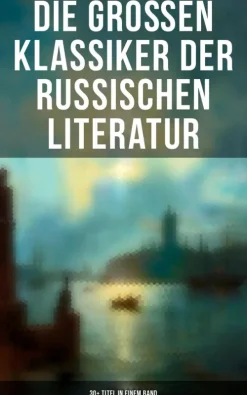 Musaicum Books Klassiker-Die großen Klassiker der russischen Literatur: 30+ Titel in einem Band