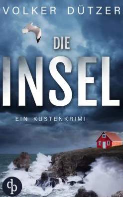 dp DIGITAL PUBLISHERS GmbH Politthriller*Die Insel | Ein spannender Küstenkrimi um den Ermittler Steve Cole