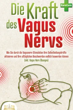 EoB Ratgeber|Gesundheit*Die Kraft des Vagus Nervs: Wie Sie durch die Vagusnerv-Stimulation Ihre Selbstheilungskräfte aktivieren und Ihre alltäglichen Beschwerden endlich loswerden können (inkl. Vagus Nerv Übungen)