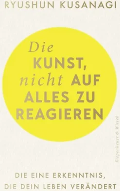 Die Kunst, nicht auf alles zu reagieren*Kiepenheuer & Witsch GmbH Outlet