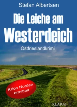 Klarant True Crime|Krimi Klassiker*Die Leiche am Westerdeich. Ostfrieslandkrimi