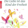 Rowohlt Taschenbuch Beziehungen & Sexualität-Die Liebe ist das Kind der Freiheit