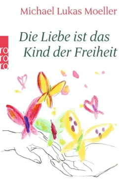 Rowohlt Taschenbuch Beziehungen & Sexualität-Die Liebe ist das Kind der Freiheit