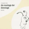 Mitteldeutscher Verlag Romane·Gedichte & Drama*die montage der dienstage, 2 Audio-CDs