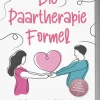 Edition Lunerion Medienwissenschaft*Die Paartherapie Formel: Wie Sie gemeinsam in 7 Schritten wieder aufeinander zugehen für bessere Kommunikation, mehr Vertrauen & eine harmonische Beziehung - inkl. Partner Workbook & Impulsfragen