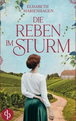 dp DIGITAL PUBLISHERS GmbH Familiensagas|Kriegs- & Militärromane-Die Reben im Sturm | Ein bewegender historischer Liebesroman aus der Zeit des Aufbruchs