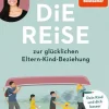 Beltz Verlagsgruppe Familie & Kind-Die Reise zur glücklichen Eltern-Kind-Beziehung