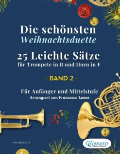 Glissato Edizioni Musicali Musik, Film, Theater*Die schönsten Weihnachtsduette - 25 Leichte Sätze für Trompete in B und Horn in F - Band 2