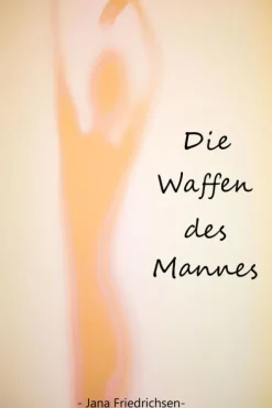 Die Waffen des Mannes*Jana Friedrichsen Best