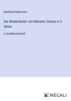 Die Wiedertäufer von Münster; Drama in 5 Akten*Megali Verlag Hot