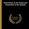 Creative Media Partners, LLC Griechische Bücher*Dissertation on the Origin and Connection of the Gospels