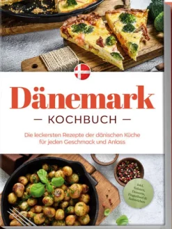 Dänemark Kochbuch: Die leckersten Rezepte der dänischen Küche für jeden Geschmack und Anlass - inkl. Salaten, Desserts, Fingerfood & Aufstrichen*Edition Lunerion Best