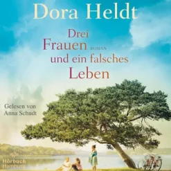 Hörbuch Hamburg Romane·Liebesromane*Drei Frauen und ein falsches Leben (Die Haus am See-Reihe 3)