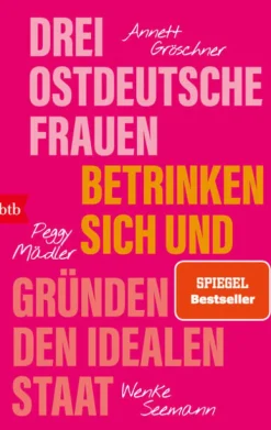 btb Taschenbuch Sachbücher|Gesellschaft-Drei ostdeutsche Frauen betrinken sich und gründen den idealen Staat