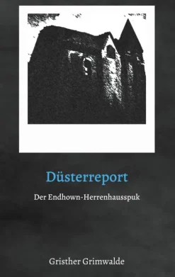 Düsterreport - Der Endhown-Herrenhausspuk*BoD - Books on Demand Online