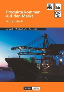 Duden Arbeit - Wirtschaft - Technik: Produkte kommen auf den Markt. Arbeitsheft*Duden Schulbuch Best