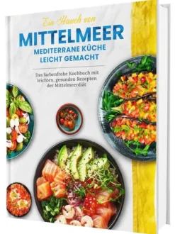 Ein Hauch von Mittelmeer! Mediterrane Ernährung leicht gemacht | Das farbenfrohe Kochbuch mit leichten, gesunden Rezepten der Mittelmeerdiät*Cleverwise Verlag Hot