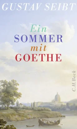 C.H. Beck Literaturwissenschaft|Geschichte, Politik & Militär*Ein Sommer mit Goethe