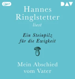 Der Audio Verlag GmbH Romane·Biografische Romane*Ein Steinpilz für die Ewigkeit. Mein Abschied vom Vater