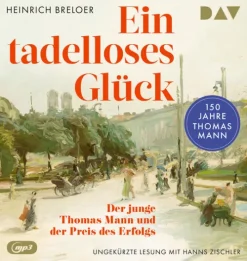 Ein tadelloses Glück. Der junge Thomas Mann und der Preis des Erfolgs - 150 Jahre Thomas Mann*Der Audio Verlag GmbH Discount