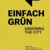 Jovis Verlag GmbH Nachhaltigkeit|Architektur*Einfach Grün - Greening the City